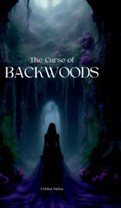 Title: The Curse of Backwoods, Author: Ushika Sinha