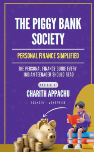 Title: The Piggy Bank Society: Personal Finance Simplified, Author: Charith Appachu