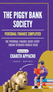 Title: The Piggy Bank Society: Personal Finance Simplified, Author: Charith Appachu
