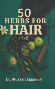 Title: 50 Herbs for Hair: आयुर्वेद के रहस्य, Author: Dr Mukesh Aggarwal