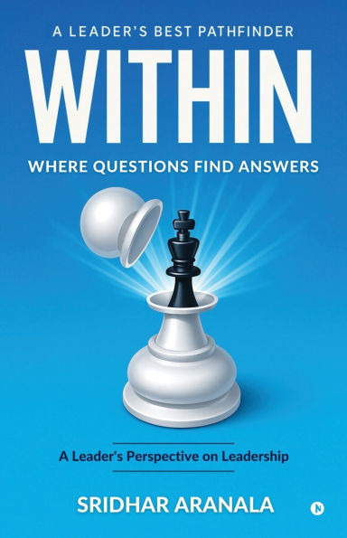 Within - Where Questions Find Answers: A Leader's Best Pathfinder