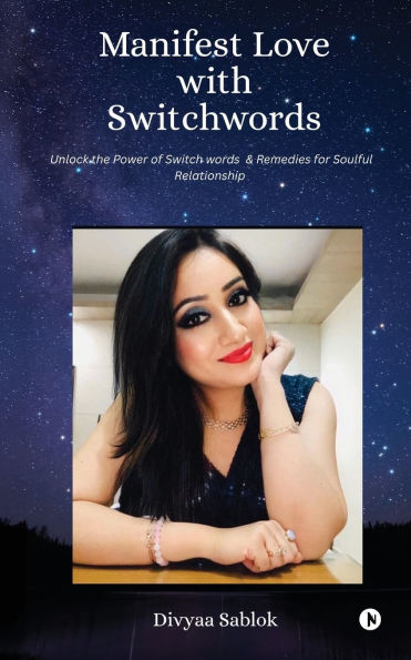 Manifest Love with Switchwords: Unlock the Power of Switch Words and Remedies for Soulful Relationship