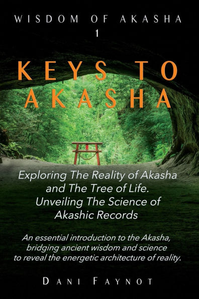 Keys to Akasha: Exploring the Reality of Akasha, the Science of Akashic Records, and the Wisdom of the Tree of Life