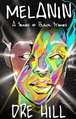 Melanin "Black": A Series of Black Stories