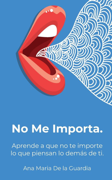 No Me Importa: Aprende a que no te importe lo que piensan los demÃ¯Â¿Â½s de ti.