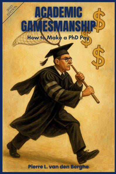 Academic Gamesmanship: How to Make a Ph.D. Pay