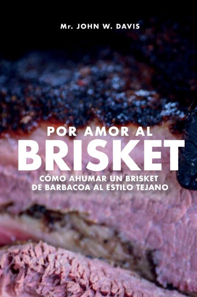 Por Amor Al Brisket, Cï¿½mo Ahumar Un Brisket De Barbacoa Estilo Tejano