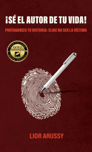 Title: ï¿½Sï¿½ el Autor de tu vida!, Protagoniza tu historia: Elige no ser la vï¿½ctima, Author: Lior Arussy