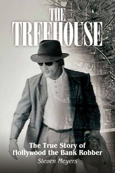 the Treehouse, True Story of Hollywood Bank Robber