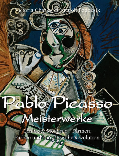 Pablo Picasso Meisterwerke: Genie der Moderne - Formen, Farben und kÃ¯Â¿Â½nstlerische Revolution