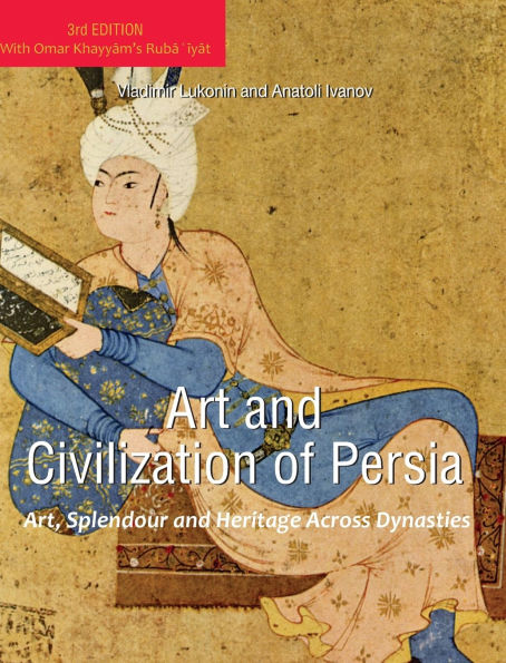 Art and Civilization of Persia: Art, Splendour and Heritage Across Dynasties
