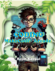 Title: Coding: MakeCode Arcade: Learn Game Development Step-by-Step Using MakeCode Arcade, Author: Rajat Korpal