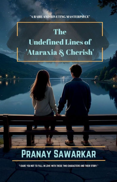 THE UNDEFINED LINES OF ATARAXIA and CHERISH