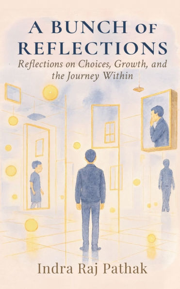 A Bunch Of Reflections: Reflections on Choices, Growth, and the Journey Within
