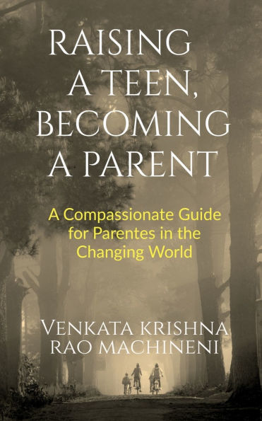 Raising a Teen, Becoming a Parent: A Compassionate Guide for Parents in Changing World