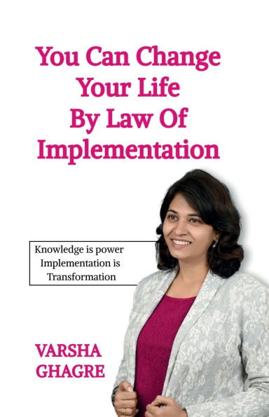 You can Change your life by Law of Implementation: Knowledge is Power Implementation Transformation