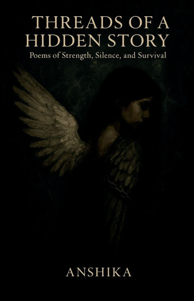 Threads of a Hidden Story: Poems of Strength, Silence, and Survival