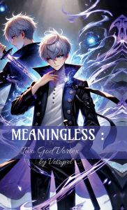 Title: Meaningless: Two God Vortex S-1, Author: Vetryvel