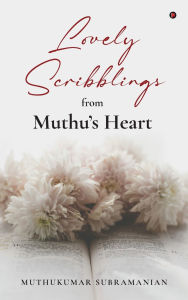 Title: Lovely Scribblings from Muthu's Heart, Author: Muthukumar Subramanian