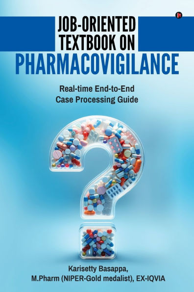 Job-Oriented Textbook on Pharmacovigilance: Real-time End-to-End Case Processing Guide