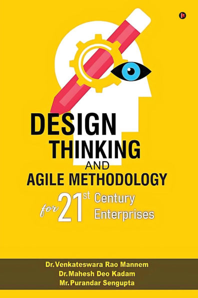 Design Thinking and Agile Methodology: For 21st Century Enterprises