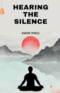 Title: Hearing The Silence, Author: Aman Sheel