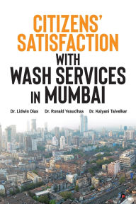 Public domain audio book download Citizens' Satisfaction with WASH Services in Mumbai: A Monograph by Dr Lidwin Dias, Dr Ronald Yesudhas, Dr Kalyani Talvelkar (English literature)