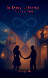 Title: In Every Universe I Chose You, Author: Omega Mz