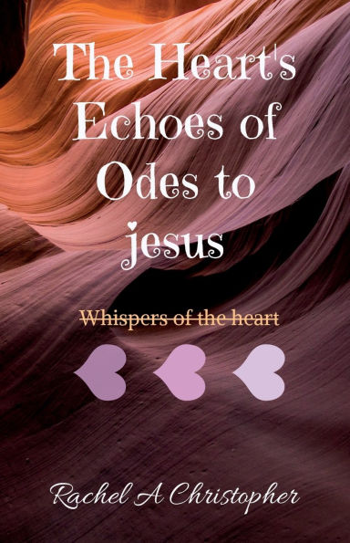 The Heart's Echoes of Odes to Jesus: My Heart's Whispers