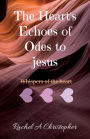 The Heart's Echoes of Odes to Jesus: My Heart's Whispers