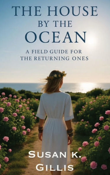 The House By The Ocean: A Field Guide for the Returning Ones
