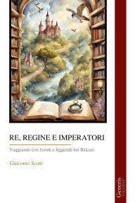 Title: Re, Regine E Imperatori, Author: Giacomo Scotti