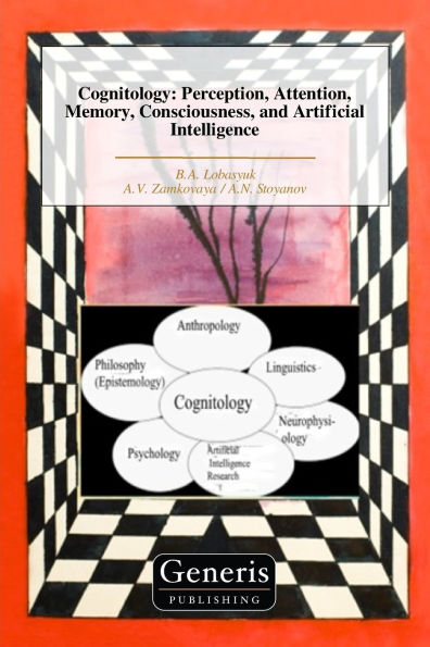 Cognitology: Perception, Attention, Memory, Consciousness, and Artificial Intelligence