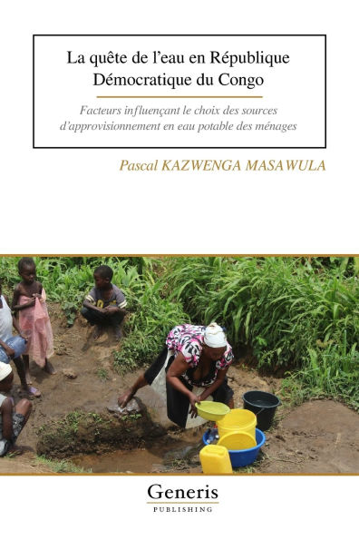La quÃ¯Â¿Â½te de l'eau en RÃ¯Â¿Â½publique DÃ¯Â¿Â½mocratique du Congo: Facteurs influenÃ¯Â¿Â½ant le choix des sources d'approvisionnement en eau potable des mÃ¯Â¿Â½nages