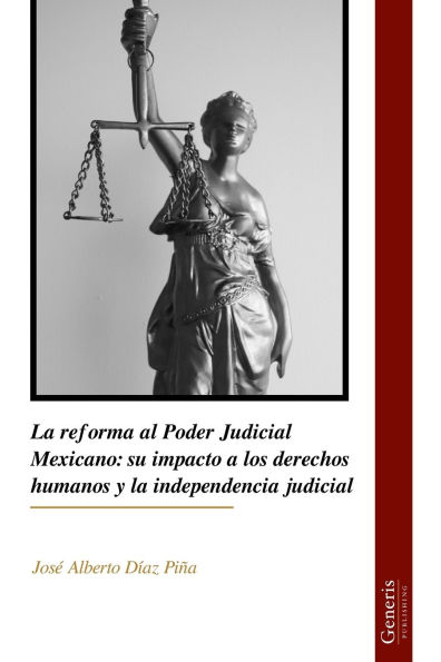 La reforma al Poder Judicial Mexicano: su impacto a los derechos humanos y la independencia judicial