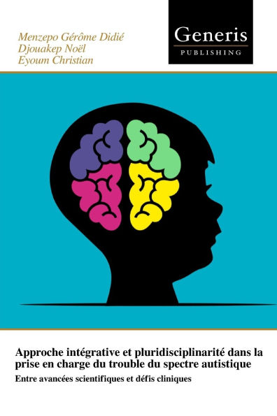 Approche intï¿½grative et pluridisciplinaritï¿½ dans la prise en charge du trouble du spectre autistique: Entre avancï¿½es scientifiques et dï¿½fis cliniques