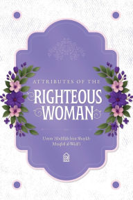 Title: Attributes of the Righteous Woman, Author: Umm Abdillah bin Shaykh Muqbil al-Wadi