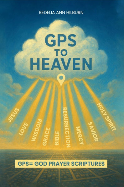 GPS To Heaven: God, Prayers, Scriptures