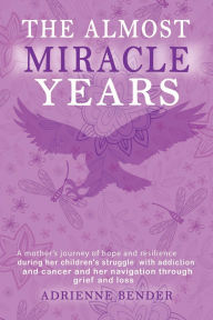 Title: The Almost Miracle Years, Author: Adrienne Bender