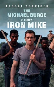 Title: The Michael Burge Story: Iron Mike, Author: Albert Schriber