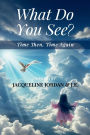 What Do You See?: Time Then, Time Again
