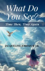What Do You See?: Time Then, Time Again