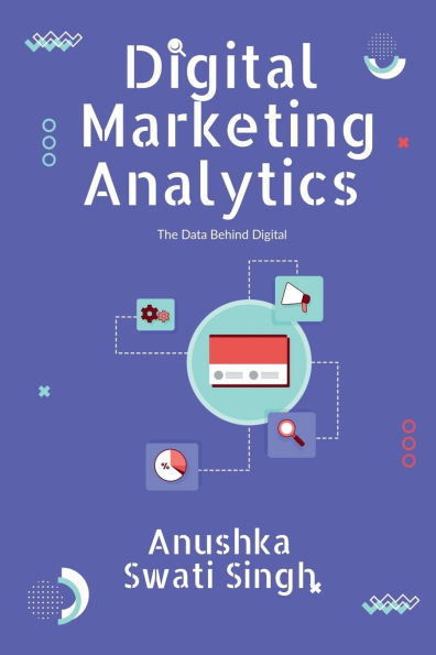 Digital Marketing Analytics: The Data Behind