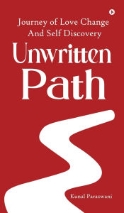 Title: Unwritten Path: Journey of Love Change and Self Discovery, Author: Kunal Paraswani