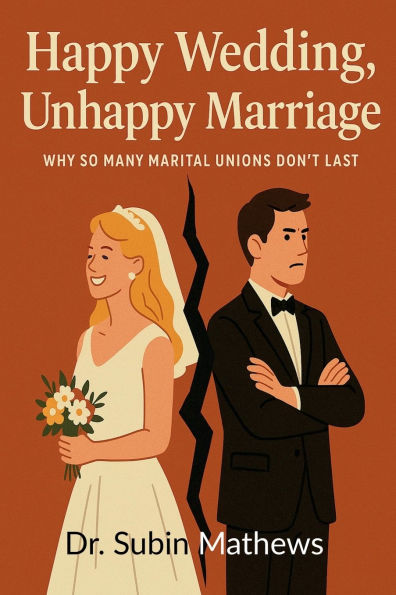 Happy Wedding, Unhappy Marriage: An Honest Look at Why Marriages Fall Apart Today