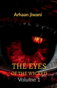 Title: The Eyes Of The Wicked: volume 1, Author: Arhaan Jiwani