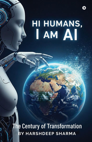 Hi Humans, I am AI: The Century of Transformation