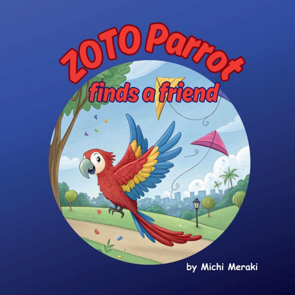 Zoto Parrot Finds a Friend: A colourful and beautifully illustrated story book for 3 to 7 year old children. Read aloud books for early reading.
