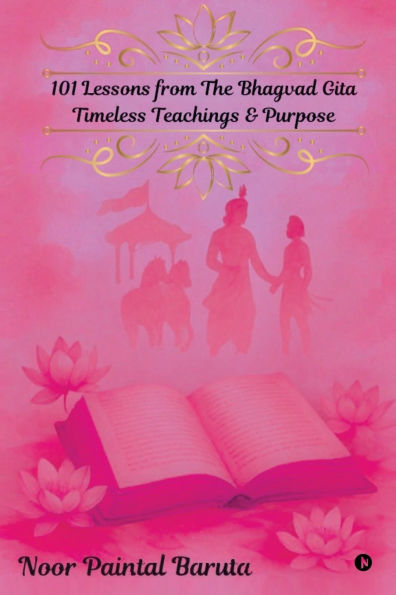 101 Lessons from The Bhagvad Gita: Timeless Teachings & Purpose