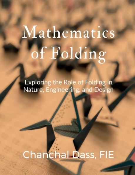 Mathematics of Folding: Exploring the Role Folding Nature, Engineering, and Design